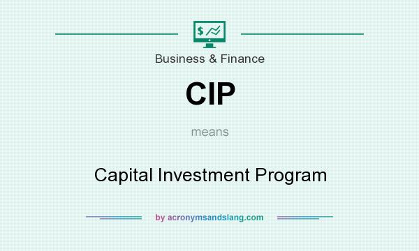 What does CIP mean? It stands for Capital Investment Program
