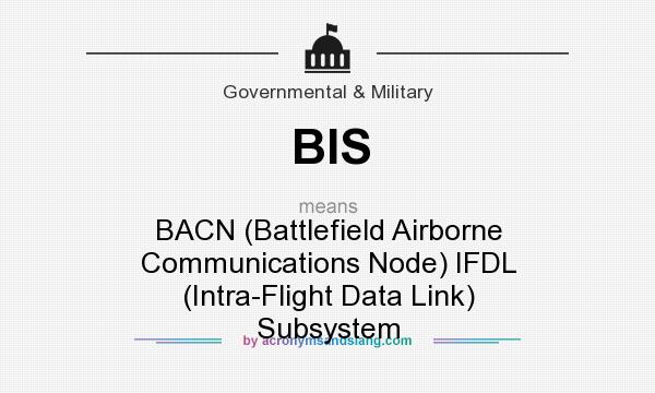 What does BIS mean? It stands for BACN (Battlefield Airborne Communications Node) IFDL (Intra-Flight Data Link) Subsystem