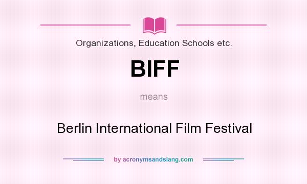 What does BIFF mean? It stands for Berlin International Film Festival