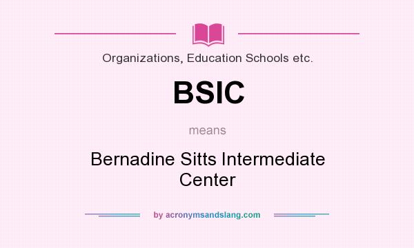 What does BSIC mean? It stands for Bernadine Sitts Intermediate Center