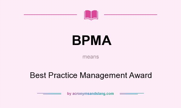 What does BPMA mean? It stands for Best Practice Management Award