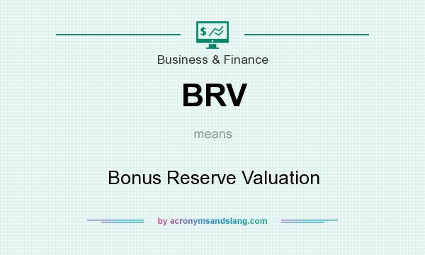 What does BRV mean? It stands for Bonus Reserve Valuation