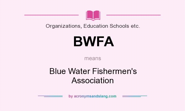 What does BWFA mean? It stands for Blue Water Fishermen`s Association