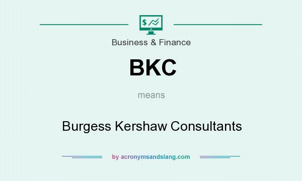 What does BKC mean? It stands for Burgess Kershaw Consultants