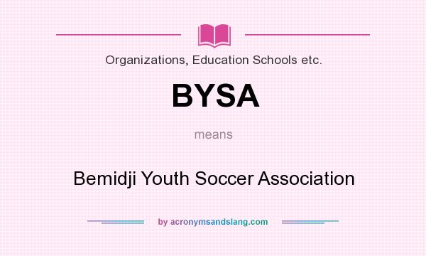 What does BYSA mean? It stands for Bemidji Youth Soccer Association