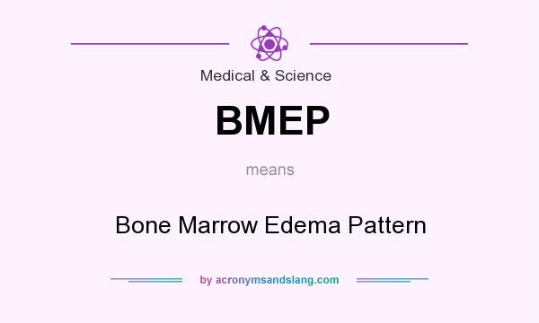 What does BMEP mean? It stands for Bone Marrow Edema Pattern