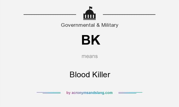 What does BK mean? It stands for Blood Killer