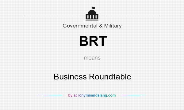 What does BRT mean? It stands for Business Roundtable