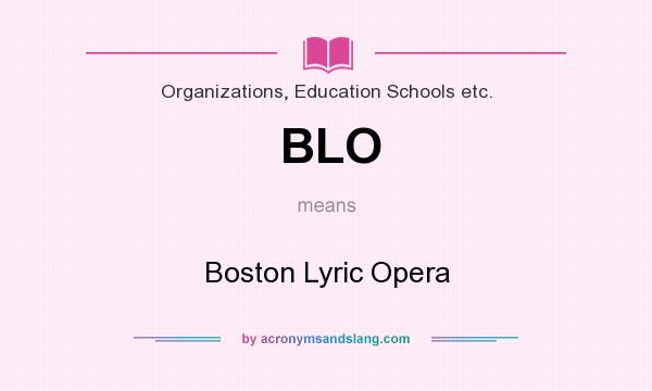 What does BLO mean? It stands for Boston Lyric Opera