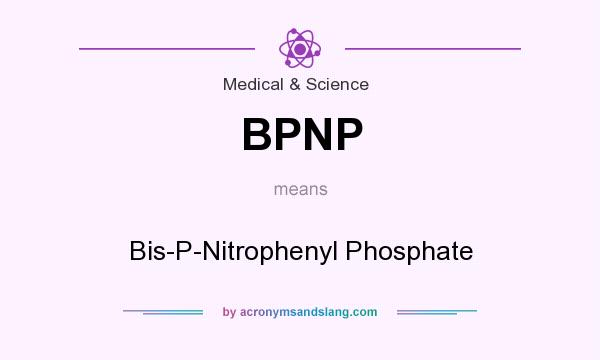 What does BPNP mean? It stands for Bis-P-Nitrophenyl Phosphate