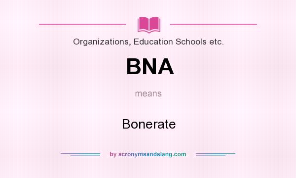 What does BNA mean? It stands for Bonerate