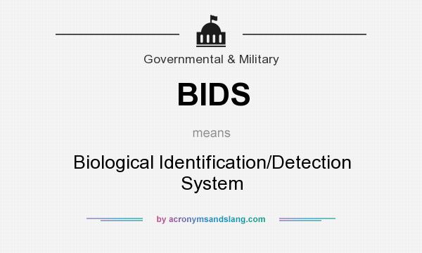 What does BIDS mean? It stands for Biological Identification/Detection System