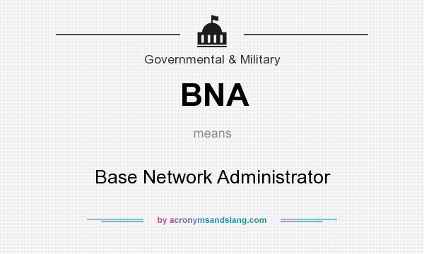 What does BNA mean? It stands for Base Network Administrator