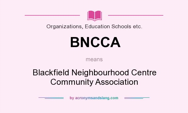 What does BNCCA mean? It stands for Blackfield Neighbourhood Centre Community Association
