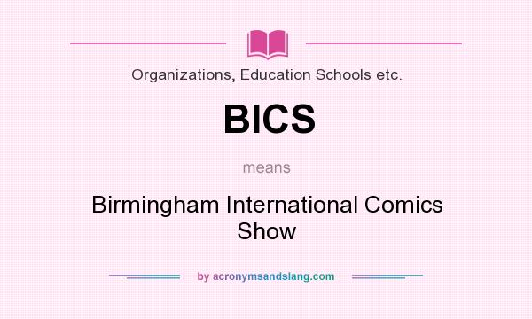 What does BICS mean? It stands for Birmingham International Comics Show