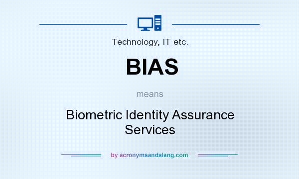 What does BIAS mean? It stands for Biometric Identity Assurance Services