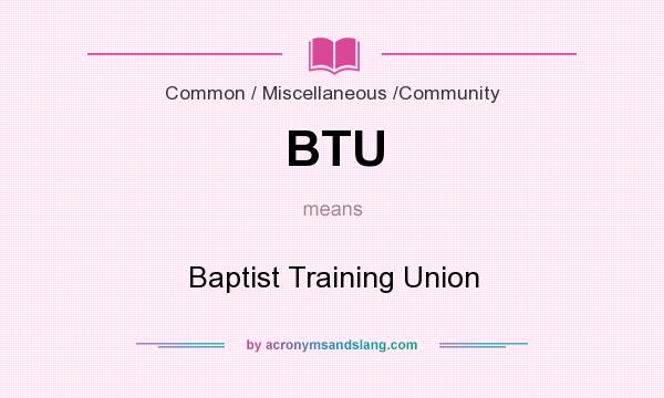 What does BTU mean? It stands for Baptist Training Union