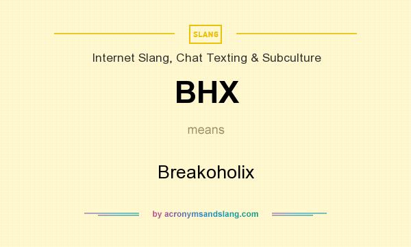 What does BHX mean? It stands for Breakoholix