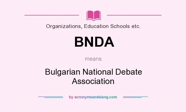 What does BNDA mean? It stands for Bulgarian National Debate Association