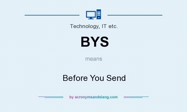 What does BYS mean? It stands for Before You Send