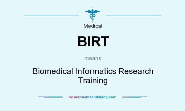 What does BIRT mean? It stands for Biomedical Informatics Research Training