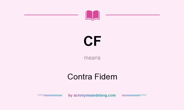 What does CF mean? It stands for Contra Fidem