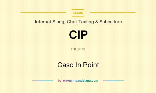 What does CIP mean? It stands for Case In Point
