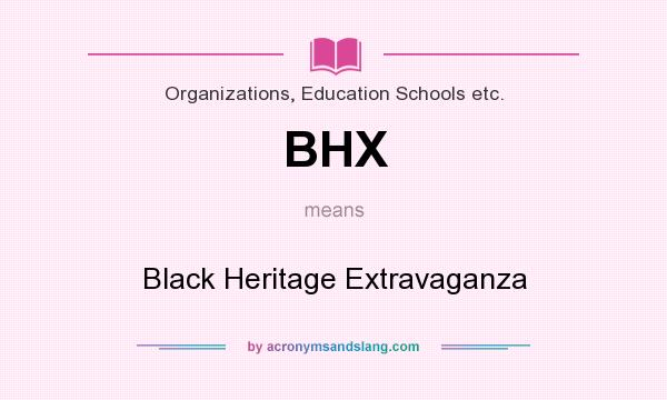 What does BHX mean? It stands for Black Heritage Extravaganza