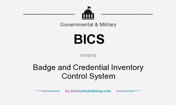 What does BICS mean? It stands for Badge and Credential Inventory Control System