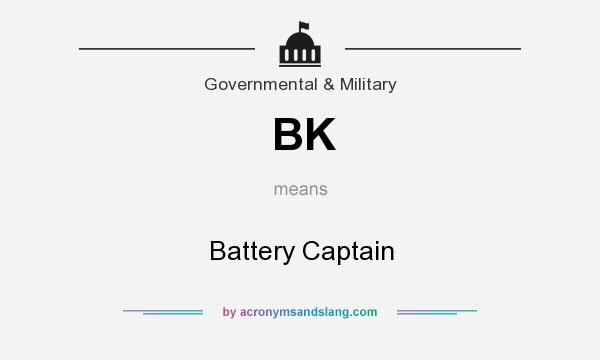 What does BK mean? It stands for Battery Captain