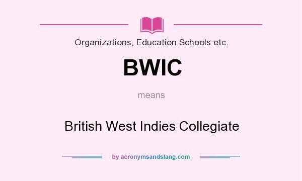 What does BWIC mean? It stands for British West Indies Collegiate