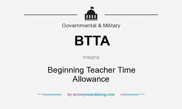 What does BTTA mean? It stands for Beginning Teacher Time Allowance
