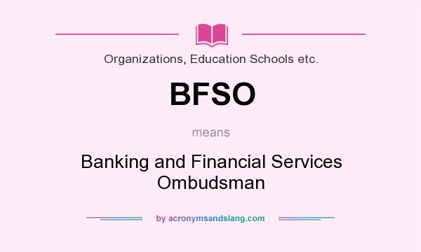 What does BFSO mean? It stands for Banking and Financial Services Ombudsman