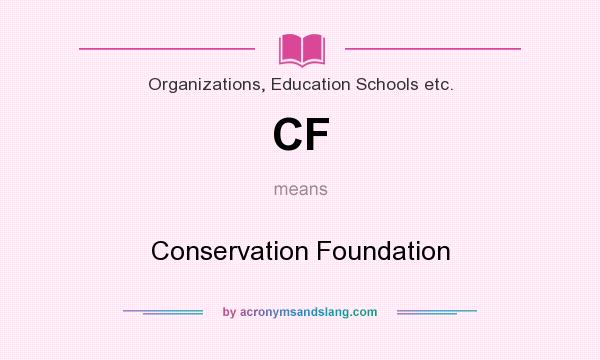 What does CF mean? It stands for Conservation Foundation