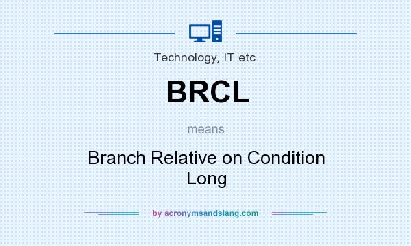What does BRCL mean? It stands for Branch Relative on Condition Long