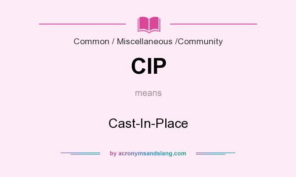 What does CIP mean? It stands for Cast-In-Place
