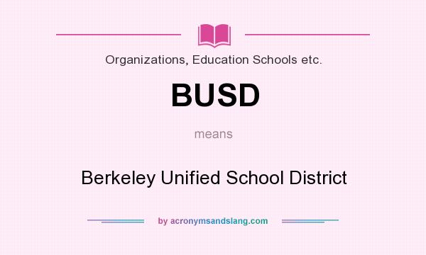 What does BUSD mean? It stands for Berkeley Unified School District