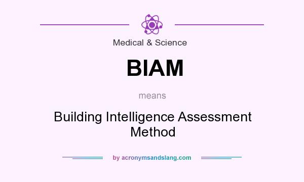 What does BIAM mean? It stands for Building Intelligence Assessment Method