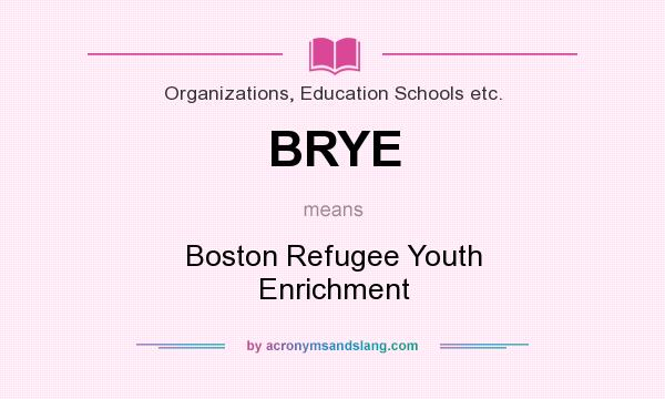 What does BRYE mean? It stands for Boston Refugee Youth Enrichment
