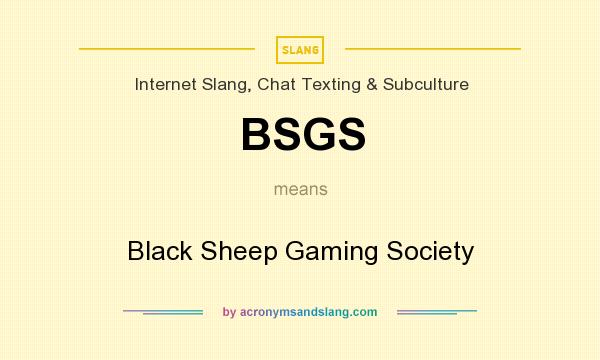 What does BSGS mean? It stands for Black Sheep Gaming Society