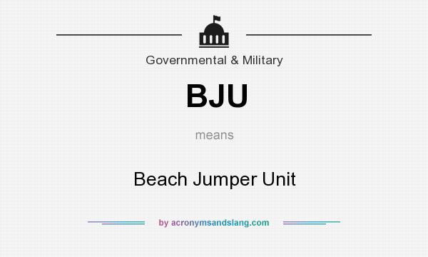 What does BJU mean? It stands for Beach Jumper Unit