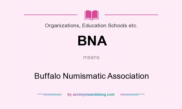 What does BNA mean? It stands for Buffalo Numismatic Association