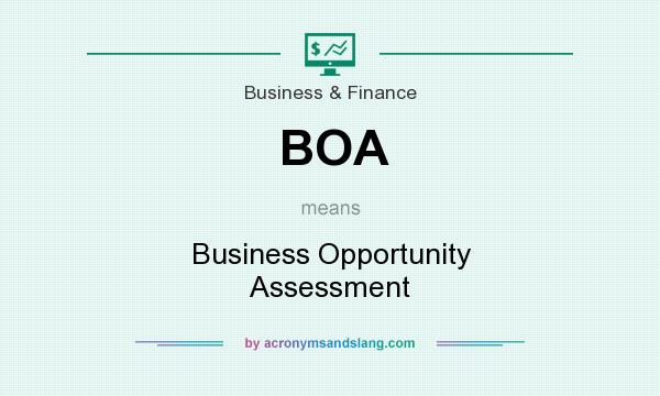 What does BOA mean? It stands for Business Opportunity Assessment