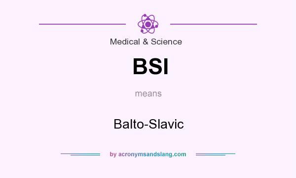 What does BSl mean? It stands for Balto-Slavic