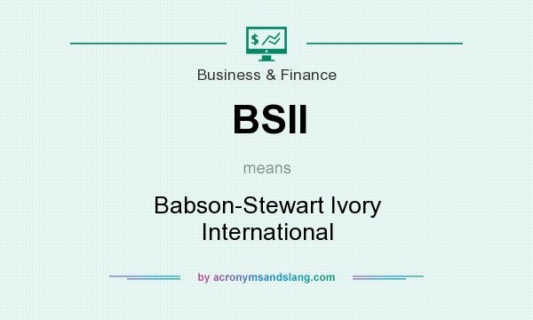 What does BSII mean? It stands for Babson-Stewart Ivory International