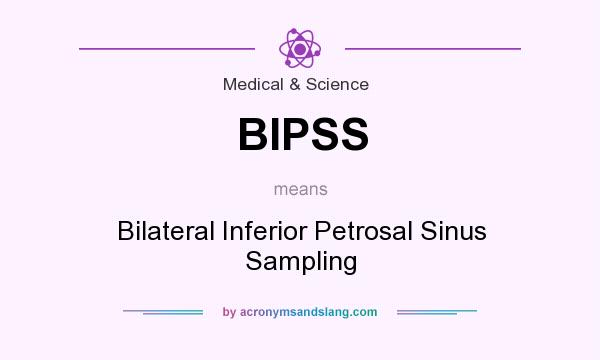 What does BIPSS mean? It stands for Bilateral Inferior Petrosal Sinus Sampling