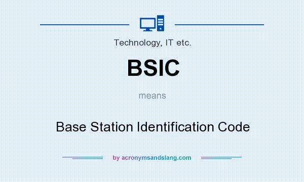 What does BSIC mean? It stands for Base Station Identification Code