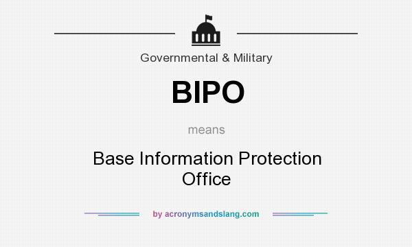 What does BIPO mean? It stands for Base Information Protection Office