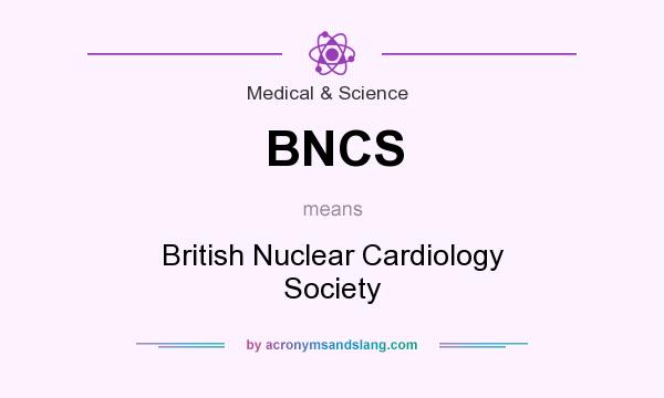 What does BNCS mean? It stands for British Nuclear Cardiology Society