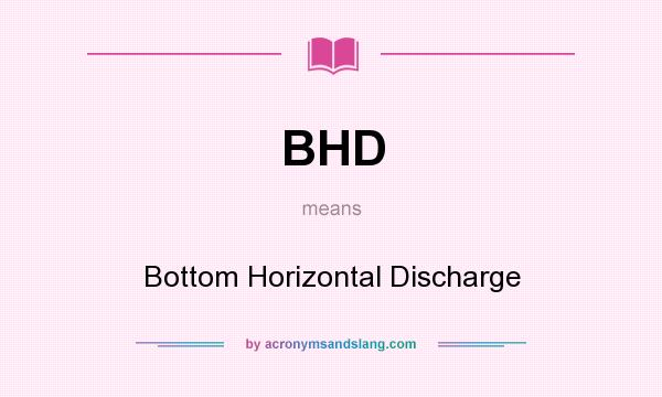 What does BHD mean? It stands for Bottom Horizontal Discharge